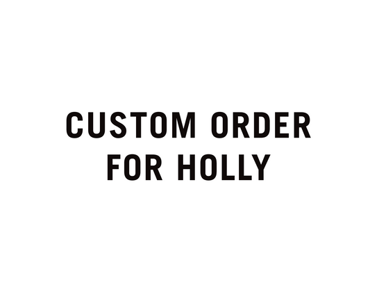 Custom order for Holly T.