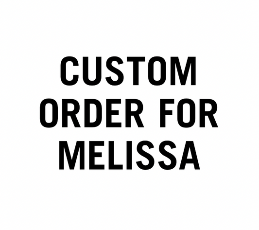 Custom Order for Melissa